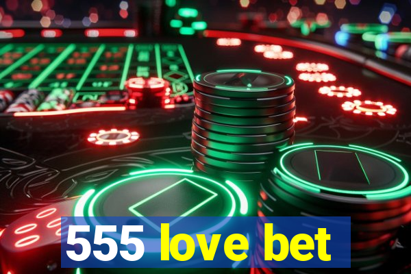 555 love bet